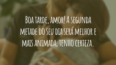 Boa tarde, amor! A segunda metade do seu dia será melhor e mais animada, tenho certeza.