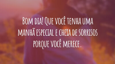 Bom dia! Que você tenha uma manhã especial e cheia de sorrisos porque você merece.