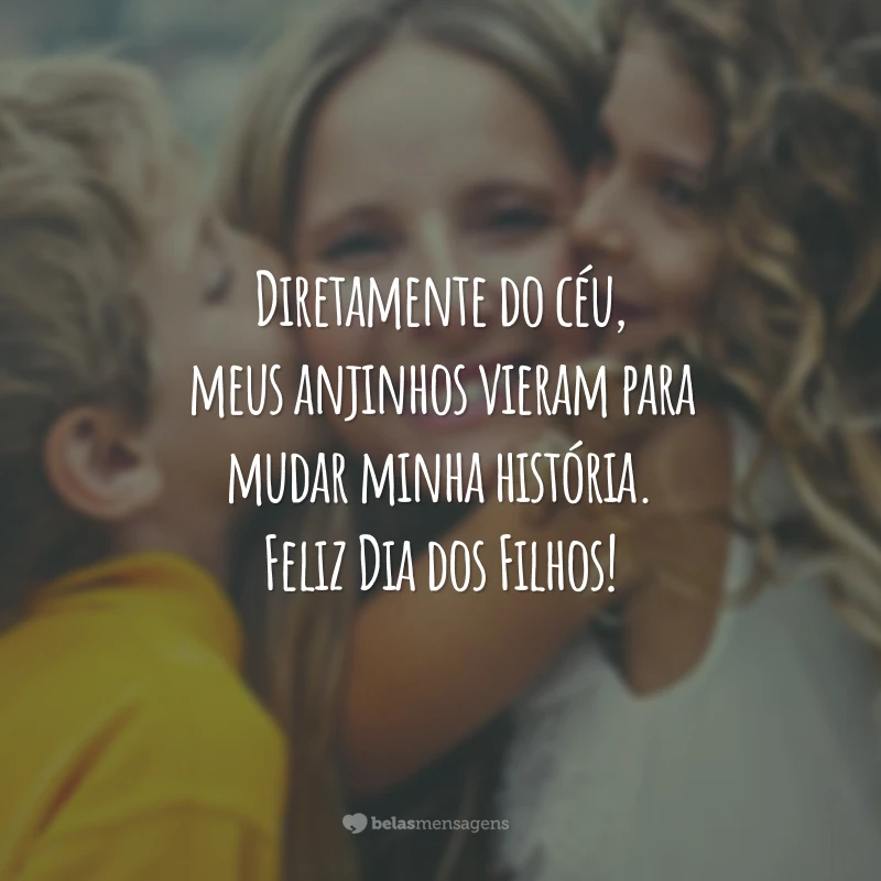 Diretamente do céu, meus anjinhos vieram para mudar minha história. Feliz Dia dos Filhos!