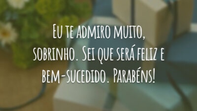 Eu te admiro muito, sobrinho. Sei que será feliz e bem-sucedido. Parabéns!