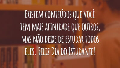 Existem conteúdos que você tem mais afinidade que outros, mas não deixe de estudar todos eles. Feliz Dia do Estudante!