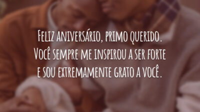 Feliz aniversário, primo querido. Você sempre me inspirou a ser forte e sou extremamente grato a você.