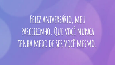 Feliz aniversário, meu parceirinho. Que você nunca tenha medo de ser você mesmo.