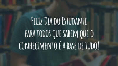 Feliz Dia do Estudante para todos que sabem que o conhecimento é a base de tudo!