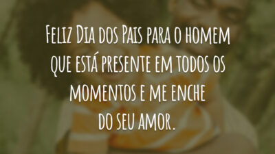 Feliz Dia dos Pais para o homem que está presente em todos os momentos e me enche do seu amor.