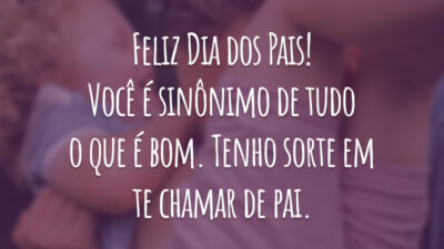 Feliz Dia dos Pais! Você é sinônimo de tudo o que é bom. Tenho sorte em te chamar de pai.