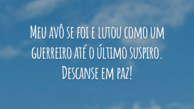 Meu avô se foi e lutou como um guerreiro até o último suspiro. Descanse em paz!