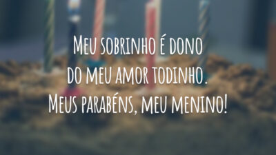 Meu sobrinho é dono do meu amor todinho. Meus parabéns, meu menino!