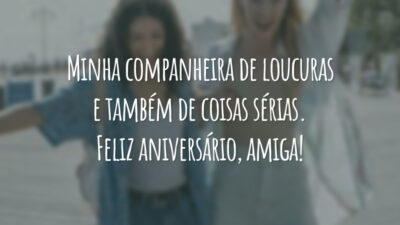 Minha companheira de loucuras e também de coisas sérias. Feliz aniversário, amiga!