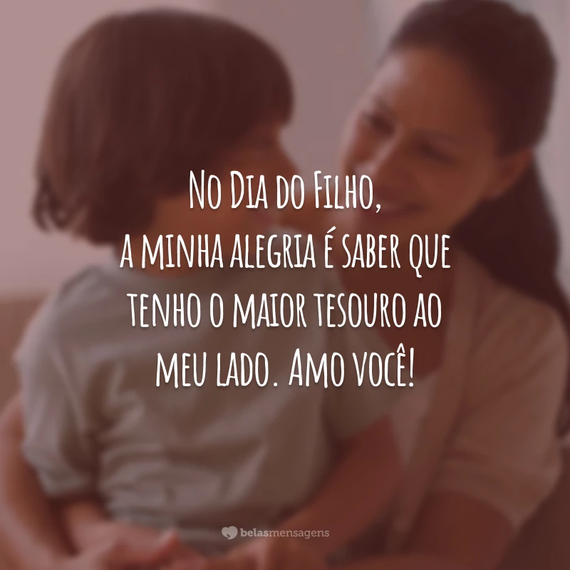 No Dia do Filho, a minha alegria é saber que tenho o maior tesouro ao meu lado. Amo você!