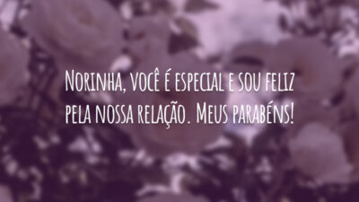 Norinha, você é especial e sou feliz pela nossa relação. Meus parabéns!