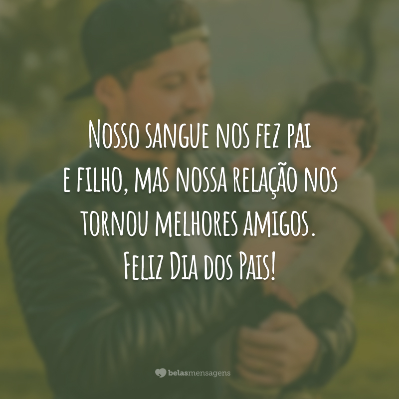 Nosso sangue nos fez pai e filho, mas nossa relação nos tornou melhores amigos. Feliz Dia dos Pais!