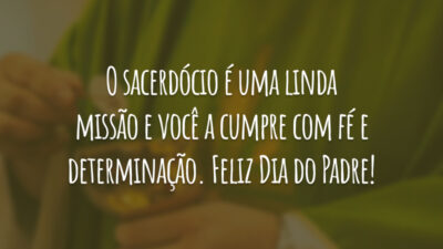 O sacerdócio é uma linda missão e você a cumpre com fé e determinação. Feliz Dia do Padre!