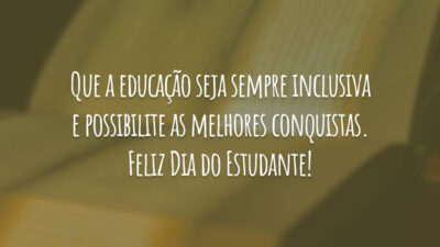 Que a educação seja sempre inclusiva e possibilite as melhores conquistas. Feliz Dia do Estudante!