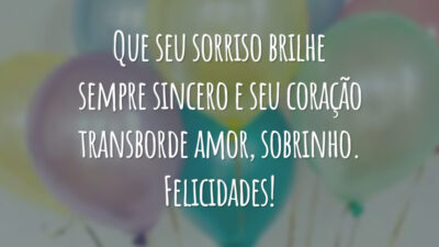 Que seu sorriso brilhe sempre sincero e seu coração transborde amor, sobrinho. Felicidades!