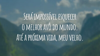 Será impossível esquecer o melhor avô do mundo. Até a próxima vida, meu velho.