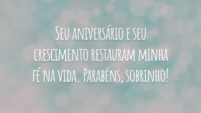 Seu aniversário e seu crescimento restauram minha fé na vida. Parabéns, sobrinho!