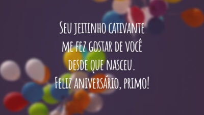 Seu jeitinho cativante me fez gostar de você desde que nasceu. Feliz aniversário, primo!