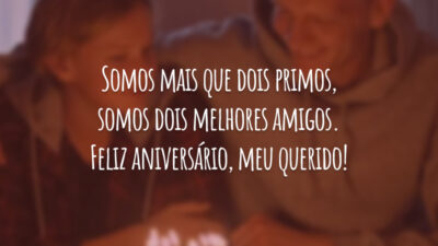 Somos mais que dois primos, somos dois melhores amigos. Feliz aniversário, meu querido!