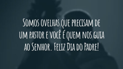 Somos ovelhas que precisam de um pastor e você é quem nos guia ao Senhor. Feliz Dia do Padre!