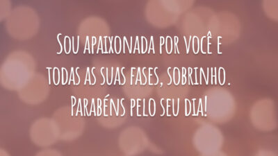 Sou apaixonada por você e todas as suas fases, sobrinho. Parabéns pelo seu dia!