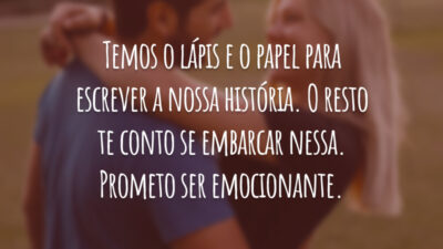 Temos o lápis e o papel para escrever a nossa história. O resto te conto se embarcar nessa. Prometo ser emocionante.