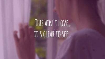 This ain't love, it's clear to see. (Isso não é amor, é fácil de enxergar.)