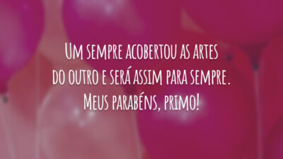 Um sempre acobertou as artes do outro e será assim para sempre. Meus parabéns, primo!