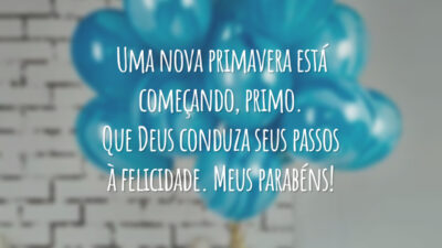 Uma nova primavera está começando, primo. Que Deus conduza seus passos à felicidade. Meus parabéns!