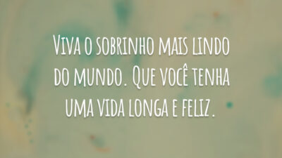 Viva o sobrinho mais lindo do mundo. Que você tenha uma vida longa e feliz.