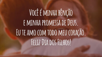 Você é minha bênção e minha promessa de Deus. Eu te amo com todo meu coração. Feliz Dia dos Filhos!