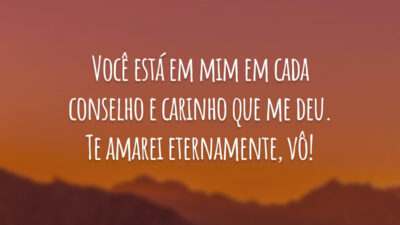 Você está em mim em cada conselho e carinho que me deu. Te amarei eternamente, vô!