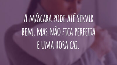 A máscara pode até servir bem, mas não fica perfeita e uma hora cai.
