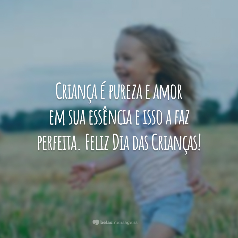 Criança é pureza e amor em sua essência e isso a faz perfeita. Feliz Dia das Crianças!