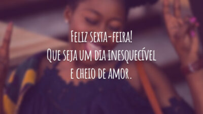 Feliz sexta-feira! Que seja um dia inesquecível e cheio de amor.