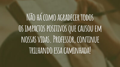 Não há como agradecer todos os impactos positivos que causou em nossas vidas. Professor, continue trilhando essa caminhada!