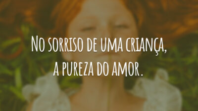 No sorriso de uma criança, a pureza do amor.