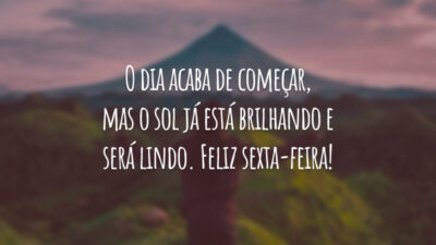 O dia acaba de começar, mas o sol já está brilhando e será lindo. Feliz sexta-feira!