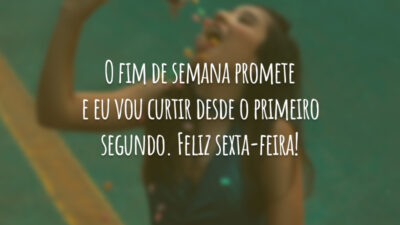 O fim de semana promete e eu vou curtir desde o primeiro segundo. Feliz sexta-feira!