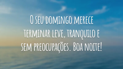 O seu domingo merece terminar leve, tranquilo e sem preocupações. Boa noite!