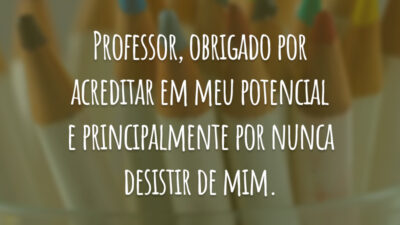 Professor, obrigado por acreditar em meu potencial e principalmente por nunca desistir de mim.