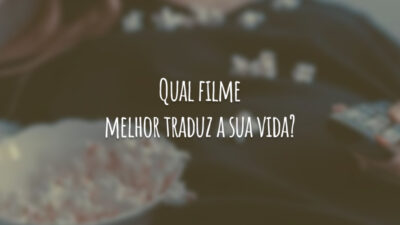 Qual filme melhor traduz a sua vida?