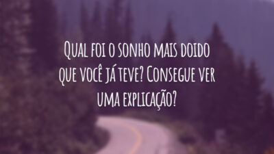 Qual foi o sonho mais doido que você já teve? Consegue ver uma explicação?