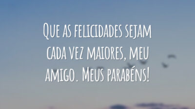 Que as felicidades sejam cada vez maiores, meu amigo. Meus parabéns!