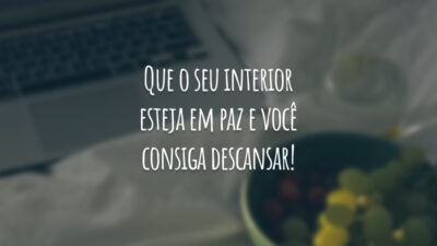 Que o seu interior esteja em paz e você consiga descansar!