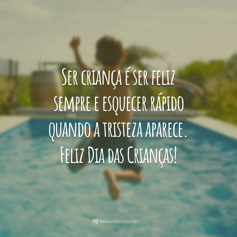 Ser criança é ser feliz sempre e esquecer rápido quando a tristeza aparece. Feliz Dia das Crianças!