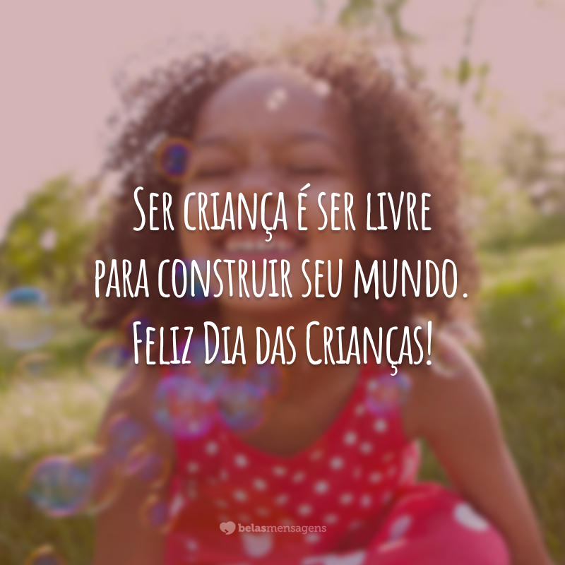 Ser criança é ser livre para construir seu mundo. Feliz Dia das Crianças!