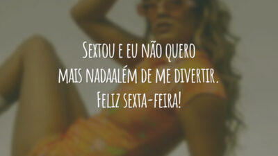 Sextou e eu não quer mais nada além de me divertir. Feliz sexta-feira!