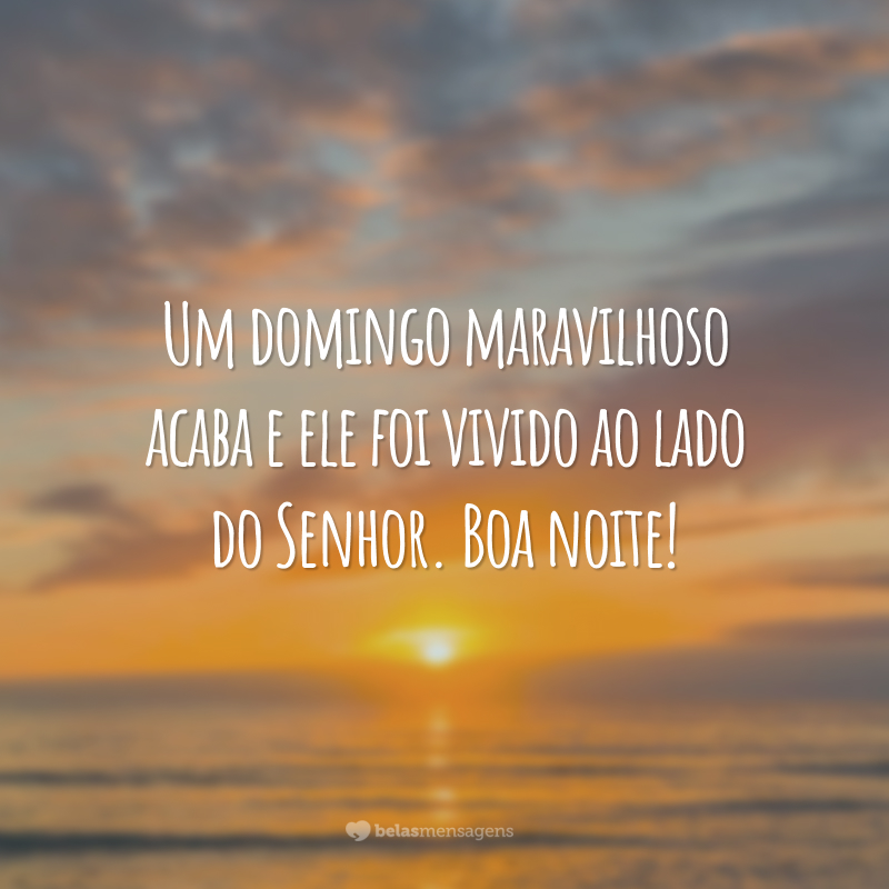 Um domingo maravilhoso acaba e ele foi vivido ao lado do Senhor. Boa noite!