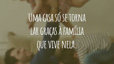 Uma casa só se torna lar graças à família que vive nela.